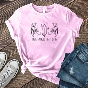 There is Magic in All of Us T-Shirt